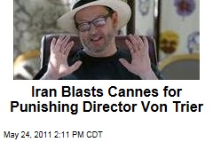 Iran Defends Free Speech, Lars von Trier in Letter to Cannes Film Festival