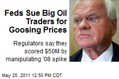Feds Sue Big Oil Traders for Goosing Prices