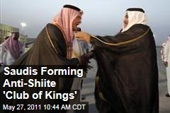 Saudis Forming Anti-Shiite &#39;Club of Kings&#39;