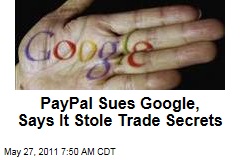 eBay, PayPal Sue Google, Say It Stole Their Trade Secrets