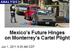Mexico&#39;s Future Hinges on Monterrey&#39;s Cartel Plight