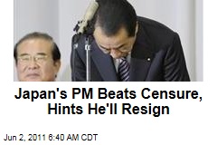 Japan Prime Minister Naoto Kan Beats Censure, Hints at Resignation After Earthquake 'Shortcomings'