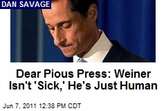 Dear Pious Press: Weiner Isn&#39;t &#39;Sick,&#39; He&#39;s Just Human