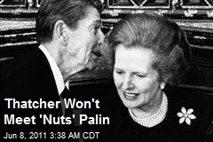 Thatcher Won&#39;t Meet &#39;Nuts&#39; Palin