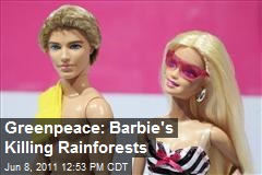 Greenpeace: Barbie&#39;s Killing Rainforests