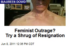 Feminist Outrage? Try a Shrug of Resignation