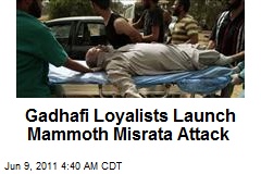 Gadhafi Loyalists Launch Mammoth Misra Attack