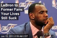 LeBron to Former Fans: Your Lives Still Suck