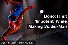 Bono: I Felt &#39;Impotent&#39; While Making Spider-Man