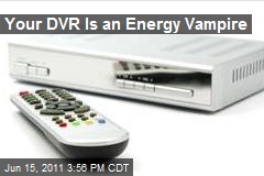 Your DVR Is an Energy Vampire