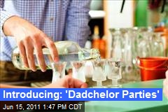 Introducing: &#39;Dadchelor Parties&#39;