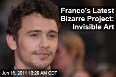 James Franco's Latest Project: Invisible Art