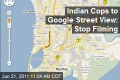 Indian Cops to Google Street View: Stop Filming