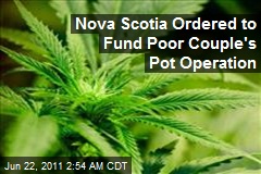 Nova Scotia Ordered to Fund Poor Couple&#39;s Pot Operation