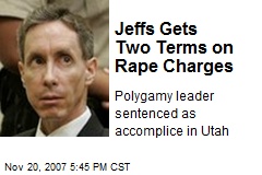 Jeffs Gets Two Terms on Rape Charges