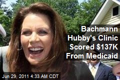 Bachmann&#39;s Hubby Raked in $137K From Medicaid