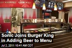 Burger King, Sonic Sell Alcohol: Fast Food Chains Seek Dinner Market