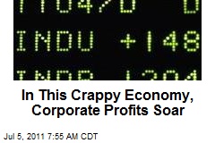 In This Crappy Economy, Corporate Profits Soar