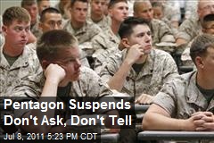 Pentagon Suspends Don&#39;t Ask, Don&#39;t Tell