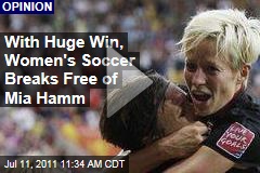 With Big Win at World Cup Game, US Women's Soccer, Abby Wambach Prove We're More Than Mia Hamm
