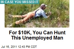 For $10K, You Can Hunt This Unemployed Man
