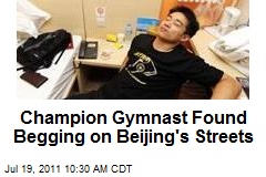 Champion Gymnast Found Begging on Beijing&#39;s Streets