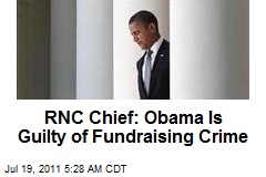 RNC Chief: Obama Is Guilty of Fundraising Crime