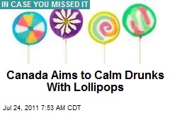 Canada Aims to Calm Drunks With Lollipops