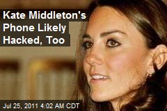 Kate Middleton&#39;s Phone Likely Hacked, Too