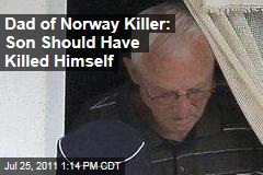 Dad of Norway Killer: Son Should Have Killed Himself