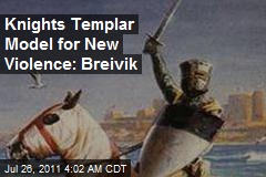 Crusading Knights Templar Model for New Violence: Breivik