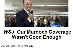 WSJ : Our Murdoch Coverage Wasn&#39;t Good Enough