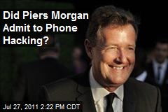 Did Piers Morgan Admit to Phone Hacking?