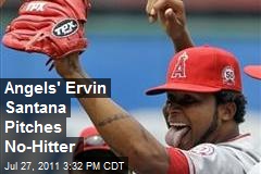 Angels&#39; Ervin Santana Pitches No-Hitter