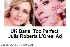 UK Bans &#39;Enhanced&#39; Julia Roberts Ads