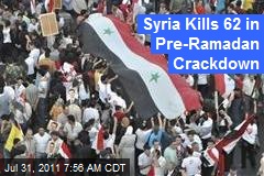 Syria Kills 62 in Pre-Ramadan Crackdown