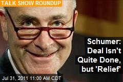 Schumer: Deal Isn&#39;t Quite Done, but &#39;Relief&#39;