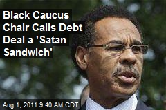 Black Caucus Chair Calls Debt Deal a &#39;Satan Sandwich&#39;