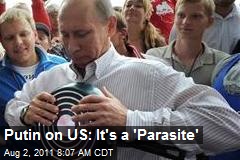 Putin on US: It&#39;s a &#39;Parasite&#39;