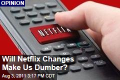Will Netflix Changes Make Us Dumber?