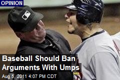 Baseball Should Ban Arguments With Umps