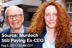 Rupert Murdoch Still Paying Ex-CEO Rebekah Brooks: Source