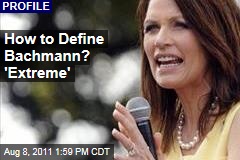 How to Define Michele Bachmann? Extreme