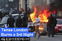 Tense London Burns a 3rd Night
