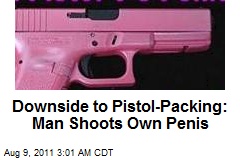 Downside to Pistol Packing: Man Shoots Own Penis