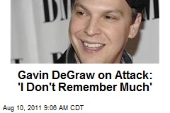 Gavin DeGraw on Attack: &#39;I Don&#39;t Remember Much&#39;