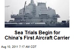 Sea Trials Begin for China&#39;s First Aircraft Carrier