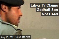 Libya TV Claims Gadhafi Son Not Dead