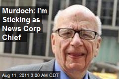 Murdoch: I&#39;m Sticking as News Corp Chief