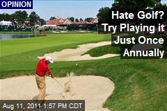 Hate Golf? Try Playing it Just Once Annually